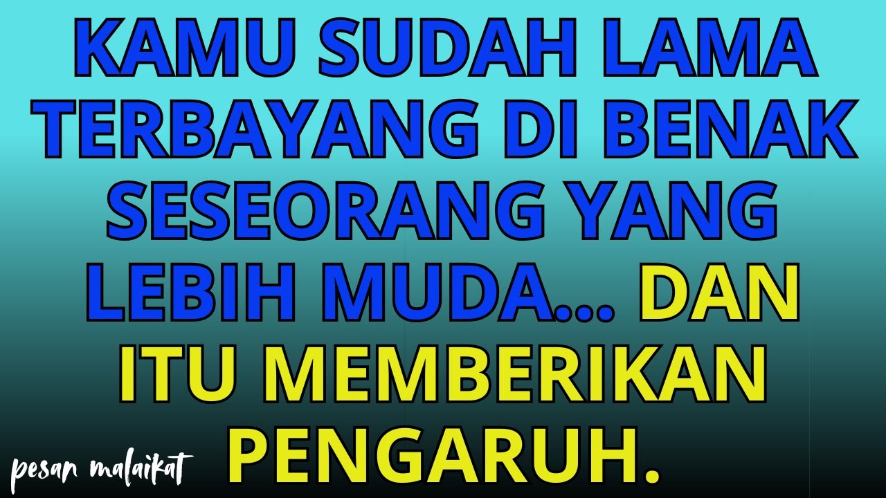 💌Kamu sudah lama terbayang di benak seseorang yang lebih muda... dan itu memberikan pengaruh.