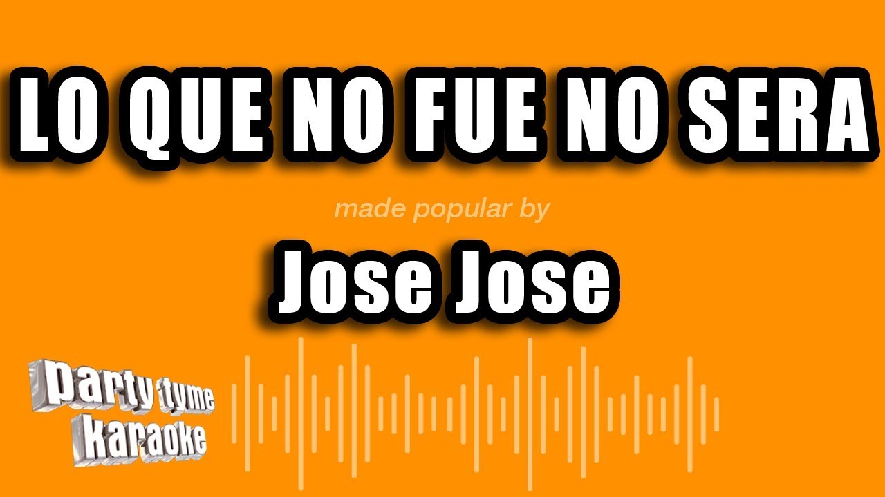 Jose Jose - Lo Que No Fue No Sera (Versión Karaoke)