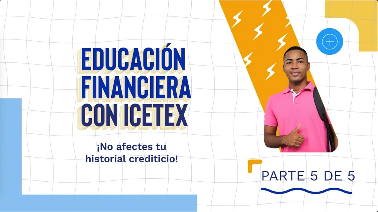 Educaci&oacute;n financiera con ICETEX [Parte 5/5] | &iexcl;Pagos oportunos y reportes en tu historial!