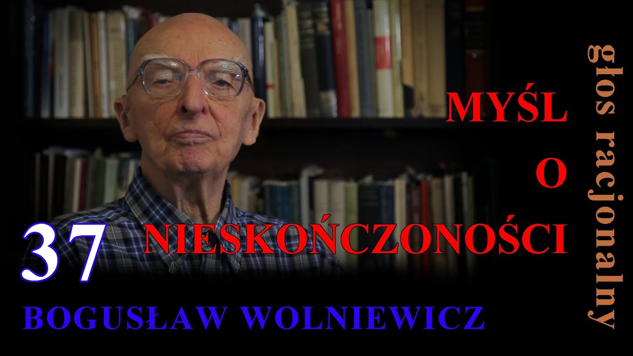 Bogusław Wolniewicz 37 MYŚL O NIESKOŃCZONOŚCI. 