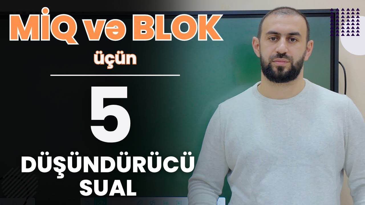 MİQ və BLOK üçün 5 düşündürüncü sual | ÖZÜNÜ YOXLA