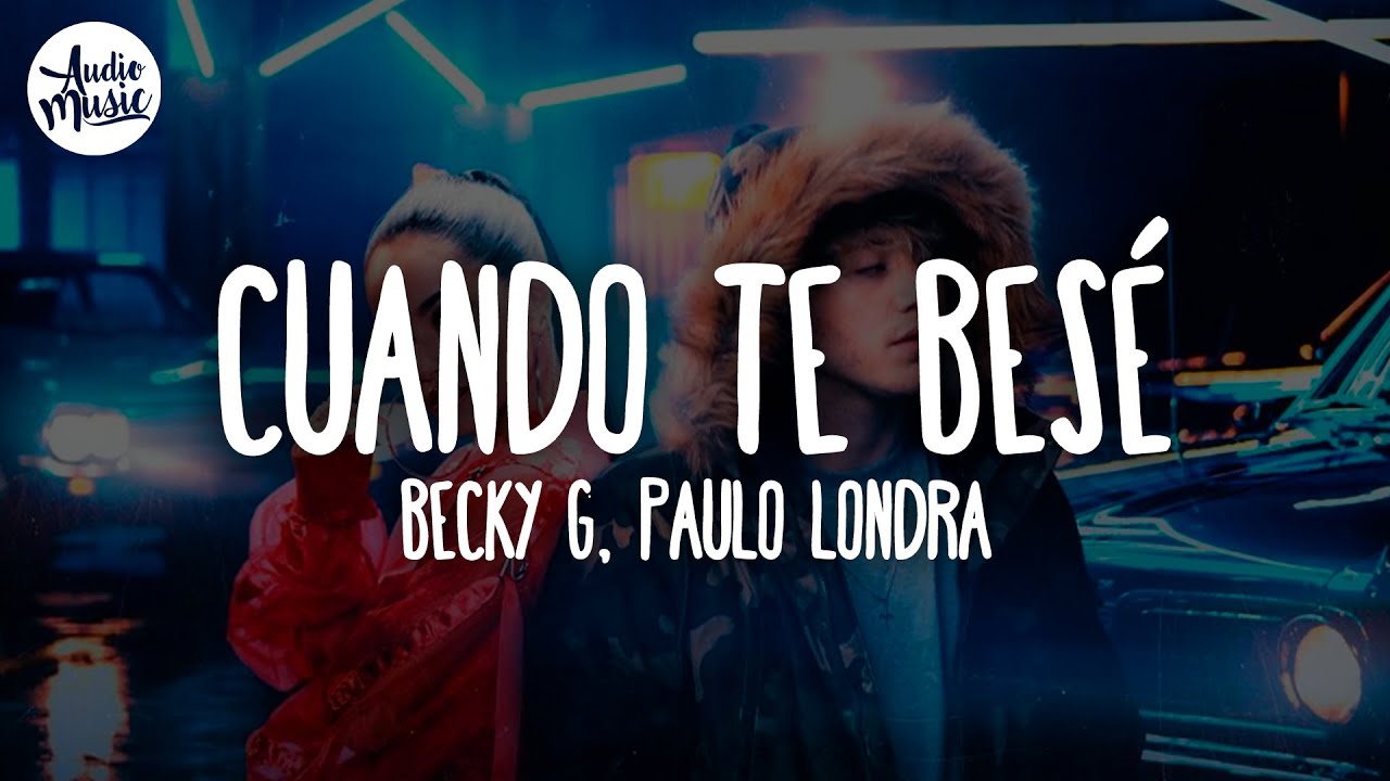 🎵 Becky G, Paulo Londra - Cuando Te Bes&eacute; (Letra)