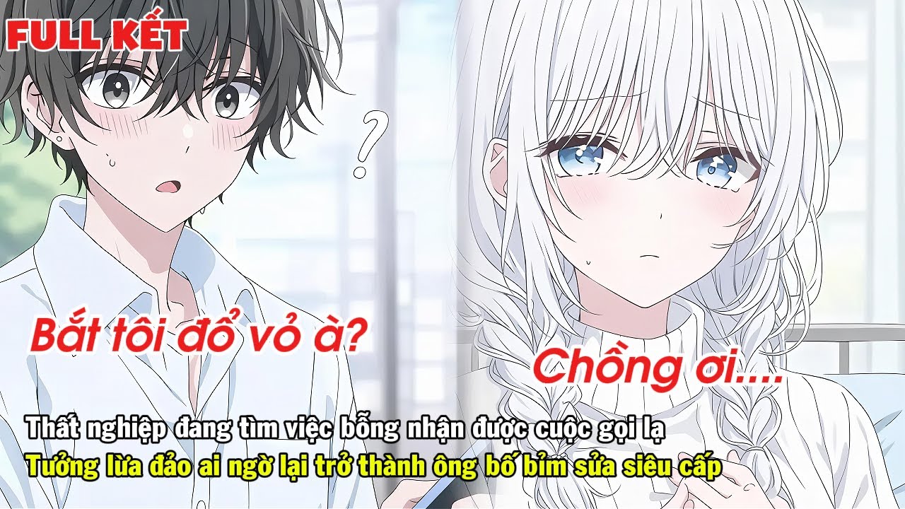 FULL | ĐANG THẤT NGHIỆP VÔ TÌNH NHẬN ĐƯỢC CUỘC GỌI LẠ BỖNG TRỞ THÀNH ÔNG BỐ BỈM SỮA SIÊU CẤP