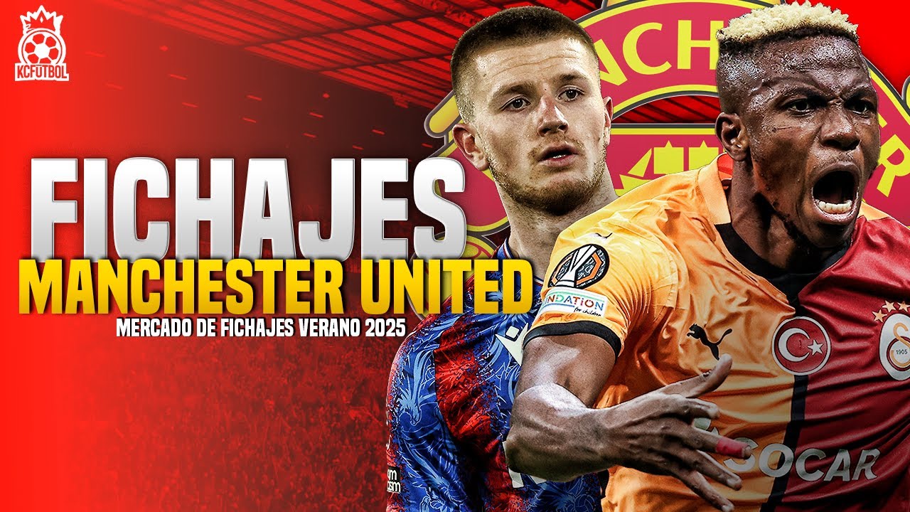 QUÉ FICHAJES DEBE HACER MANCHESTER UNITED - Mercado de Fichajes Verano 2025