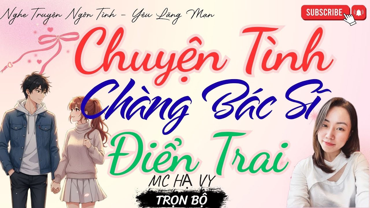TRUYỆN NGÔN TÌNH HAY: CHUYỆN TÌNH CHÀNG BÁC SĨ ĐIỂN TRAI | TRUYỆN HẠ VY HAY - YÊU LÃNG MẠN