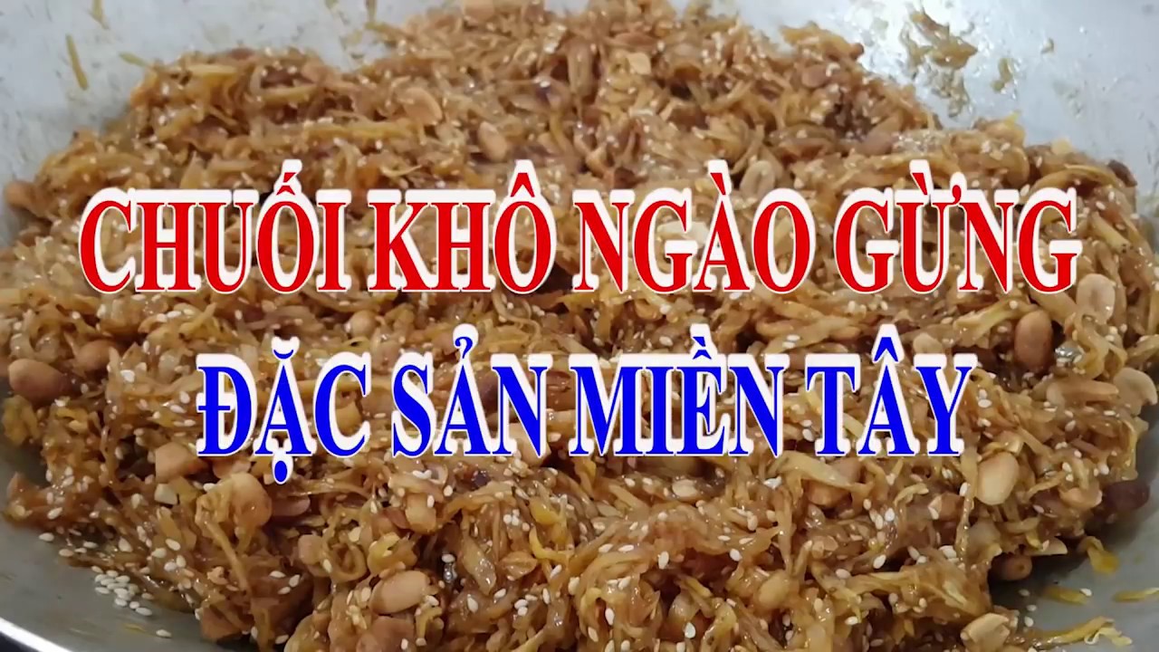 CÁCH LÀM CHUỐI KHÔ NGÀO GỪNG NGỌT THƠM NGON; ĐẶC SẢN MIỀN TÂY
