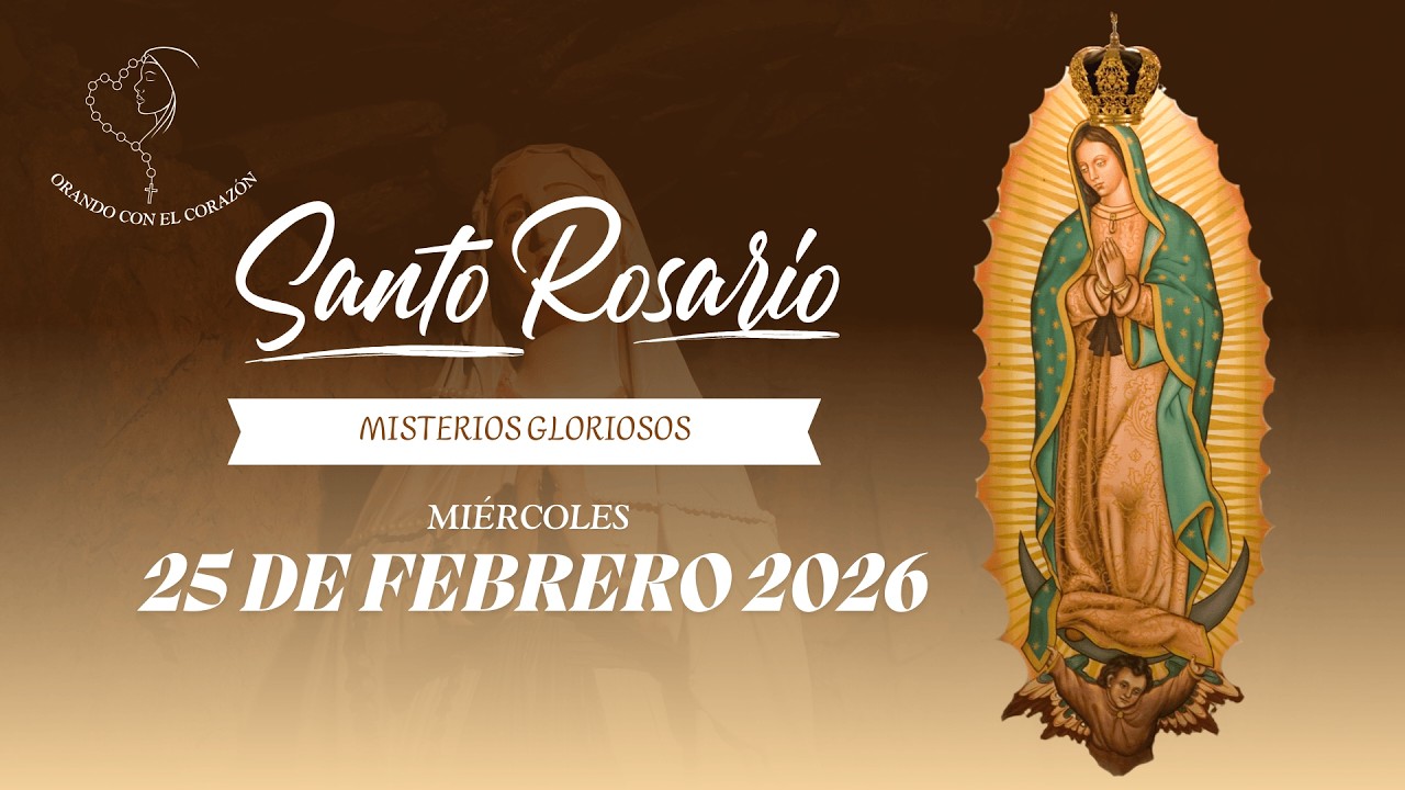 EL SANTO ROSARIO 25 DE FEBRERO DEL 2026 - ORANDO CON EL CORAZÓN💖