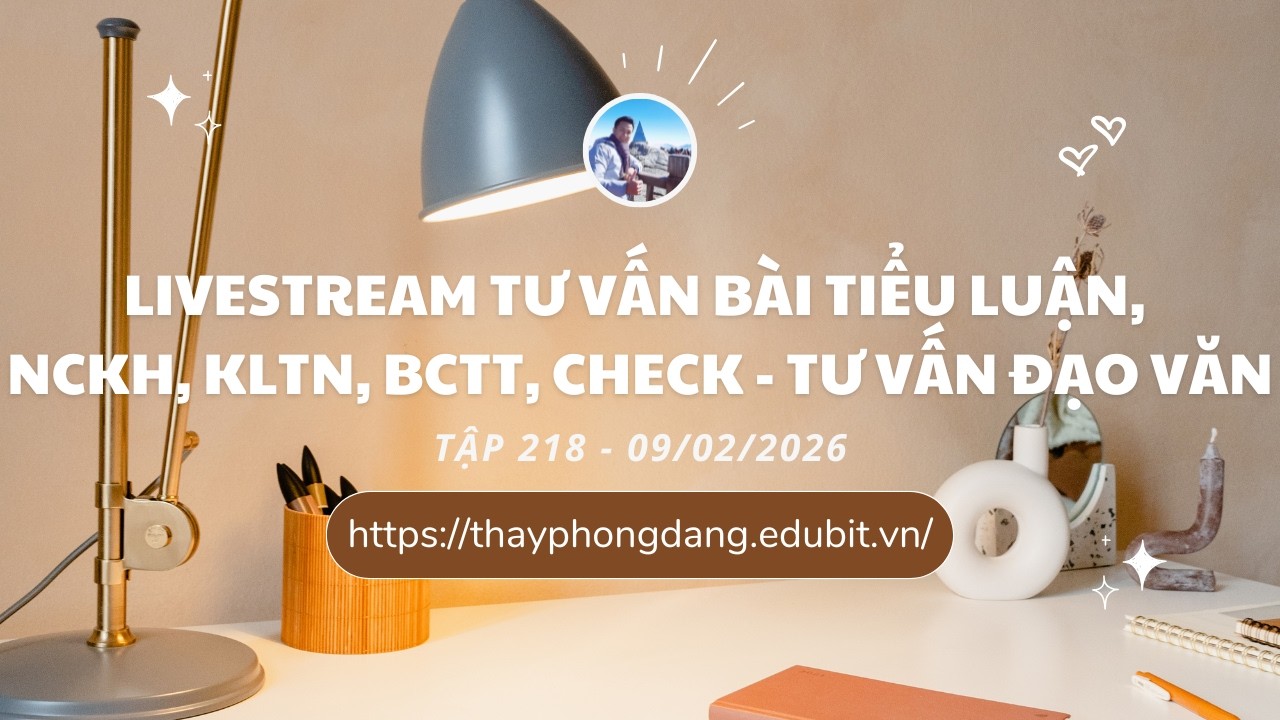 LIVESTREAM -TẬP 218 NHẬN XÉT TIỂU LUẬN, NGHIÊN CỨU KHOA HỌC, KHÓA LUẬN, CHECK ĐẠO VĂN -  09/02/2026
