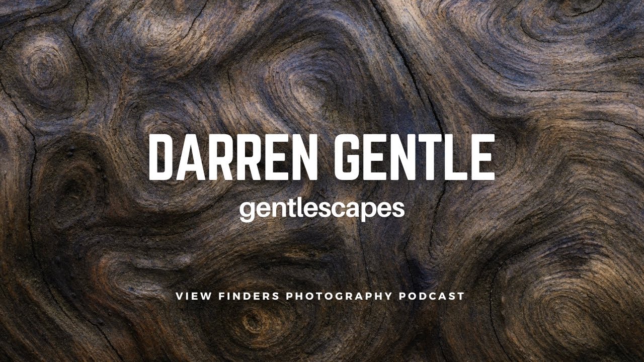 Intimate Landscape Photography with Darren Gentle: View Finders Photography Podcast Ep54