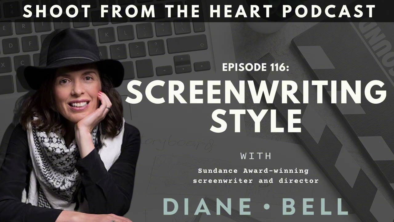 SHOOT FROM THE HEART Podcast: Ep 116 Screenwriting Style