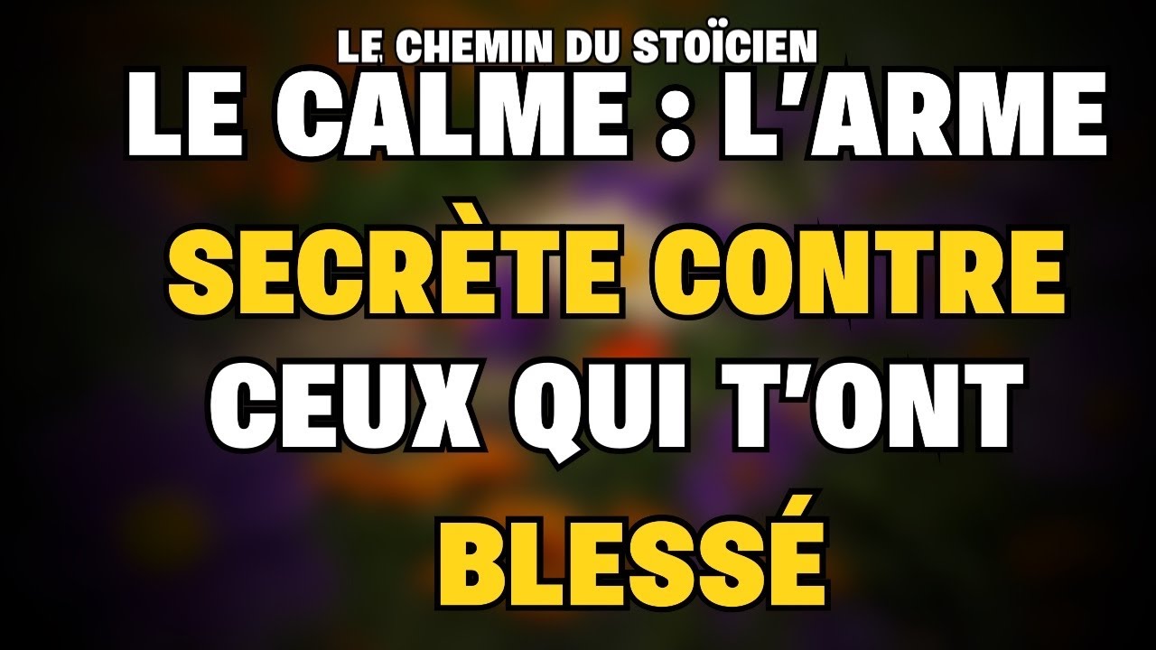 Le calme : l’arme secrète contre ceux qui t’ont blessé 