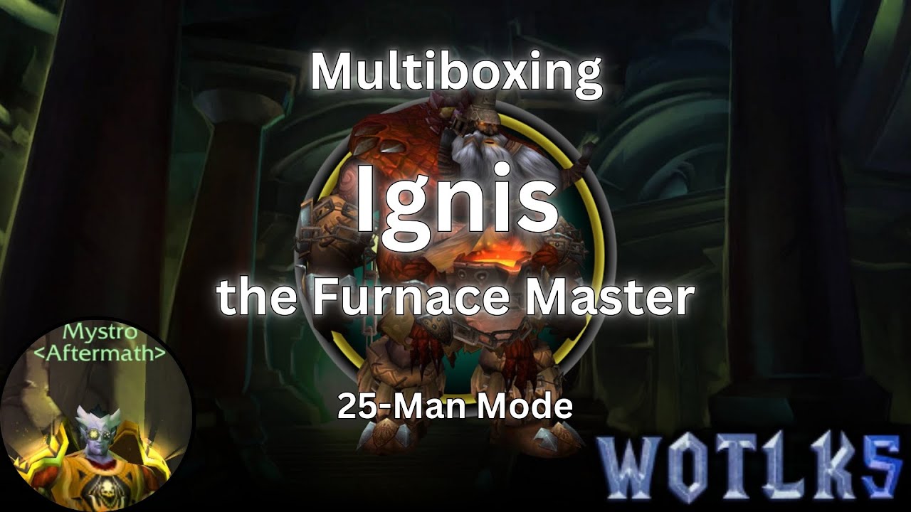 WOTLK5 - Ulduar - Ignis 25M Multibox