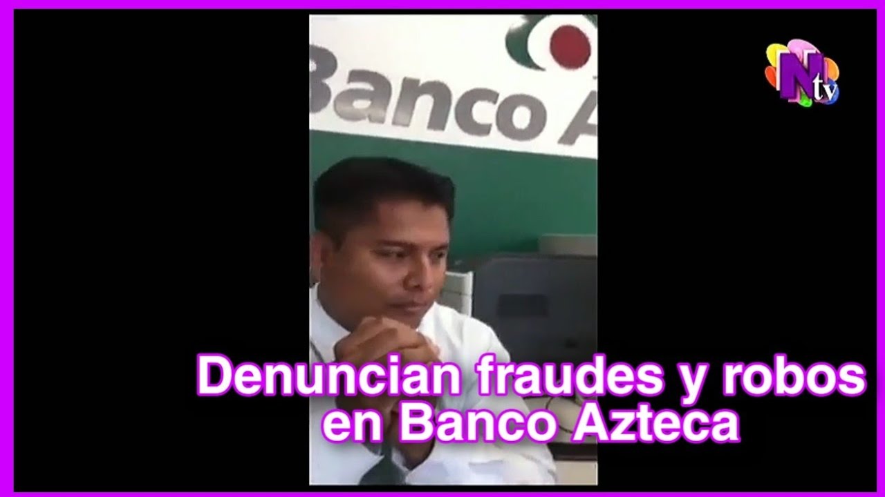 Denuncian fraudes y robos en Banco Azteca