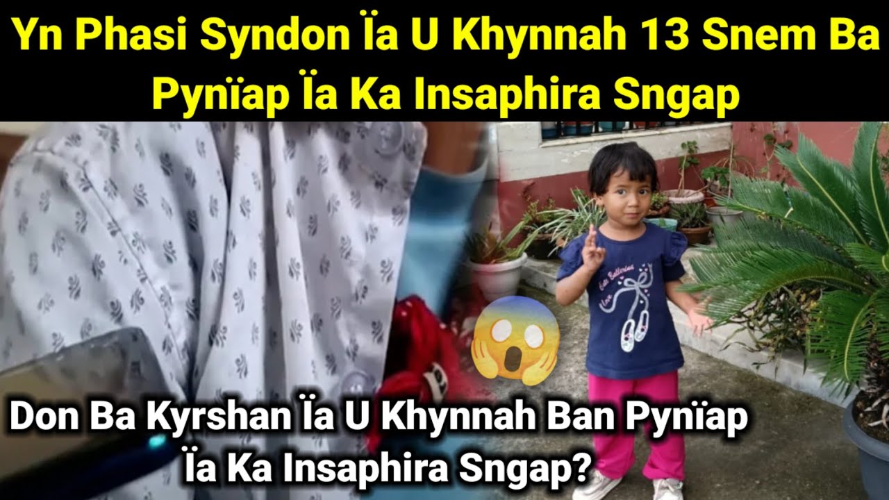 Dei Ban Phasi Syndon Ïa U Khynnah Ba Pynïap Ïaka Insaphira😱Sngap Ki Buit Tuh Sha Lyndet? 