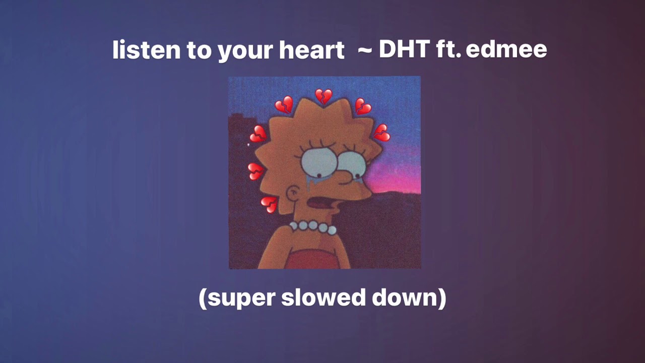 listen to your heart - DHT ft. edmee (SUPER SLOWED DOWN)