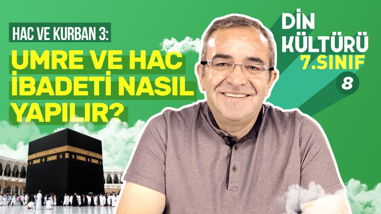 Umre ve Hac İbadetinin Yapılışı: Hac Nasıl Yapılır? Umrenin Önemi Nedir? | 7. Sınıf Din #8