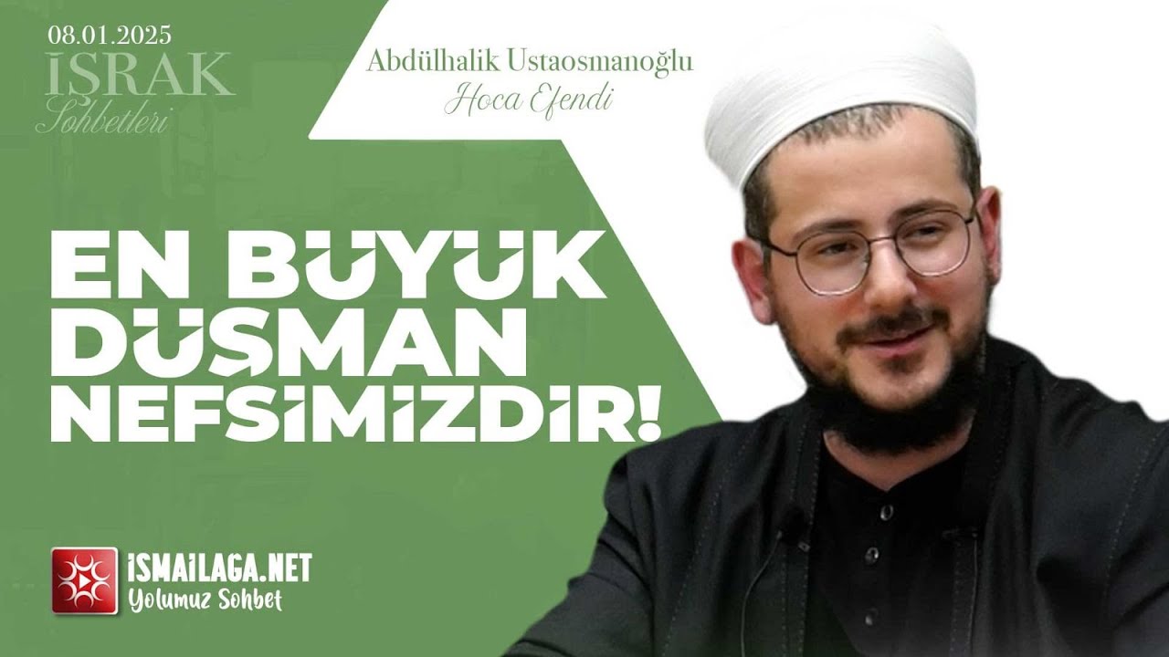 İşrak Sohbetleri; En Büyük Düşman Nefsimizdir! - Abdülhalik Ustaosmanoğlu Hoca Efendi