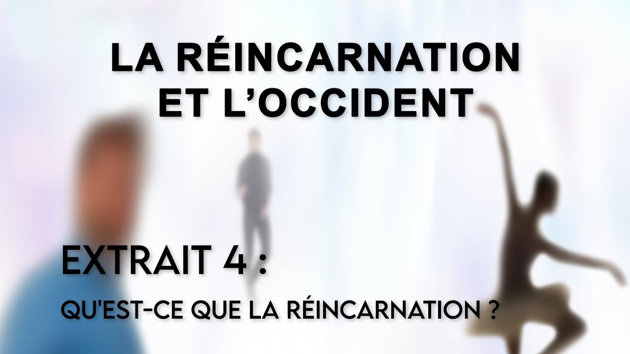 La Réincarnation et l'Occident // Extrait 4 : Qu'est-ce que la réincarnation ?