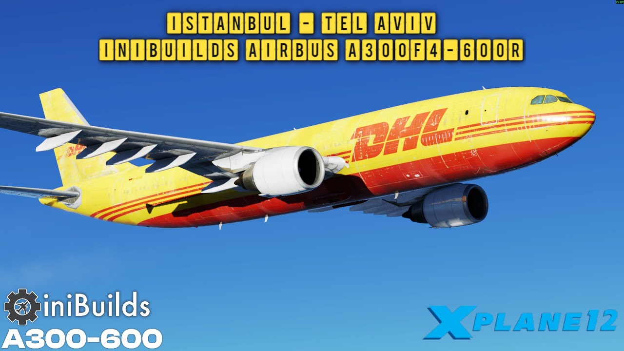 X-Plane 12.4.0-b2 | Istanbul - Tel Aviv | Inibuilds Airbus A300F4-600R | LTFM - LLBG | DHL