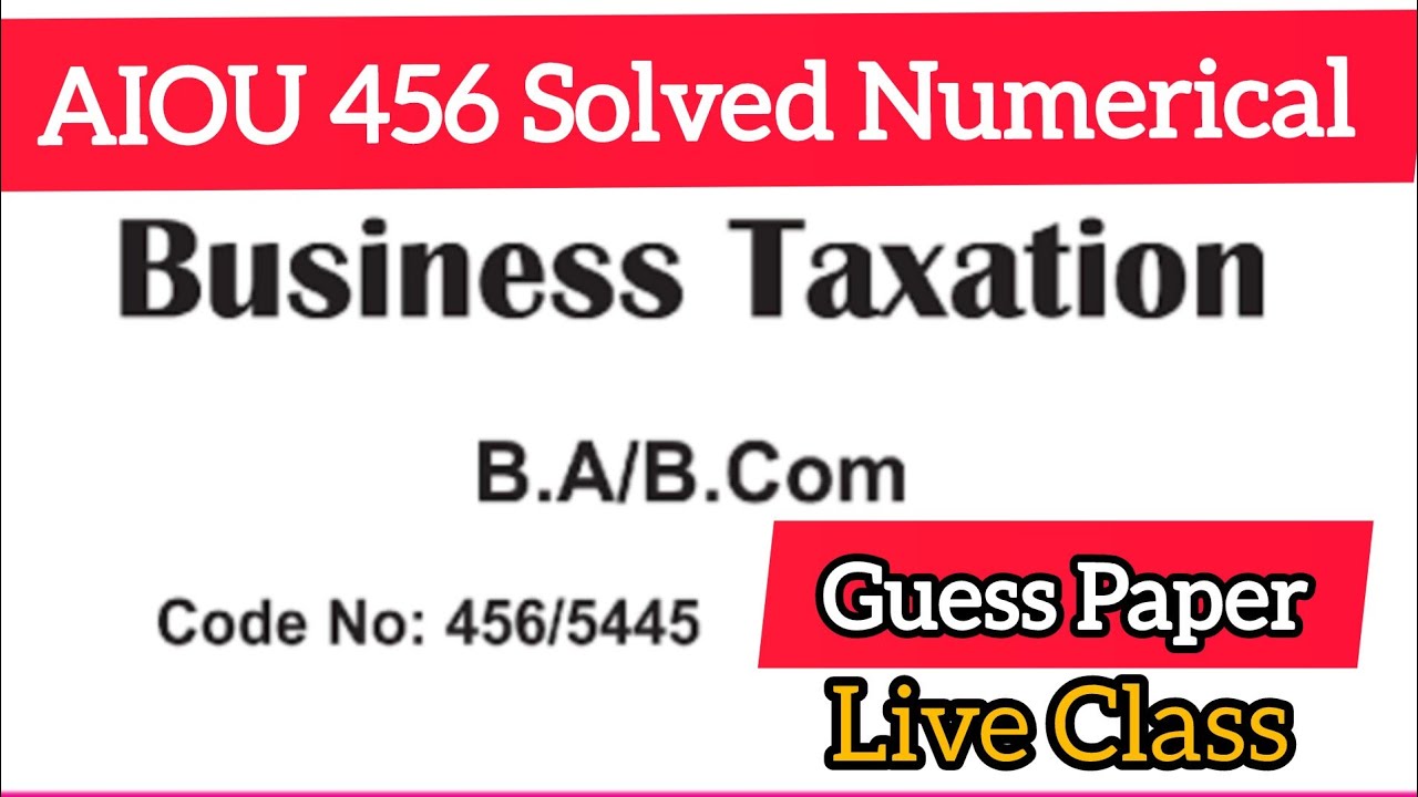 456 AIOU GUESS PAPERS Solved || AIOU 456 SOLVED NUMERICAL BUSINESS TAXATION