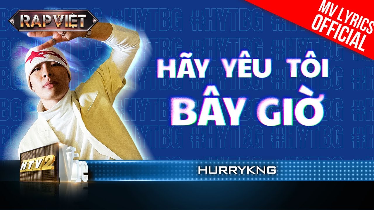 H&atilde;y Y&ecirc;u T&ocirc;i B&acirc;y Giờ - HURRYKNG - Team BigDaddy | Rap Việt 2023 [MV Lyrics]