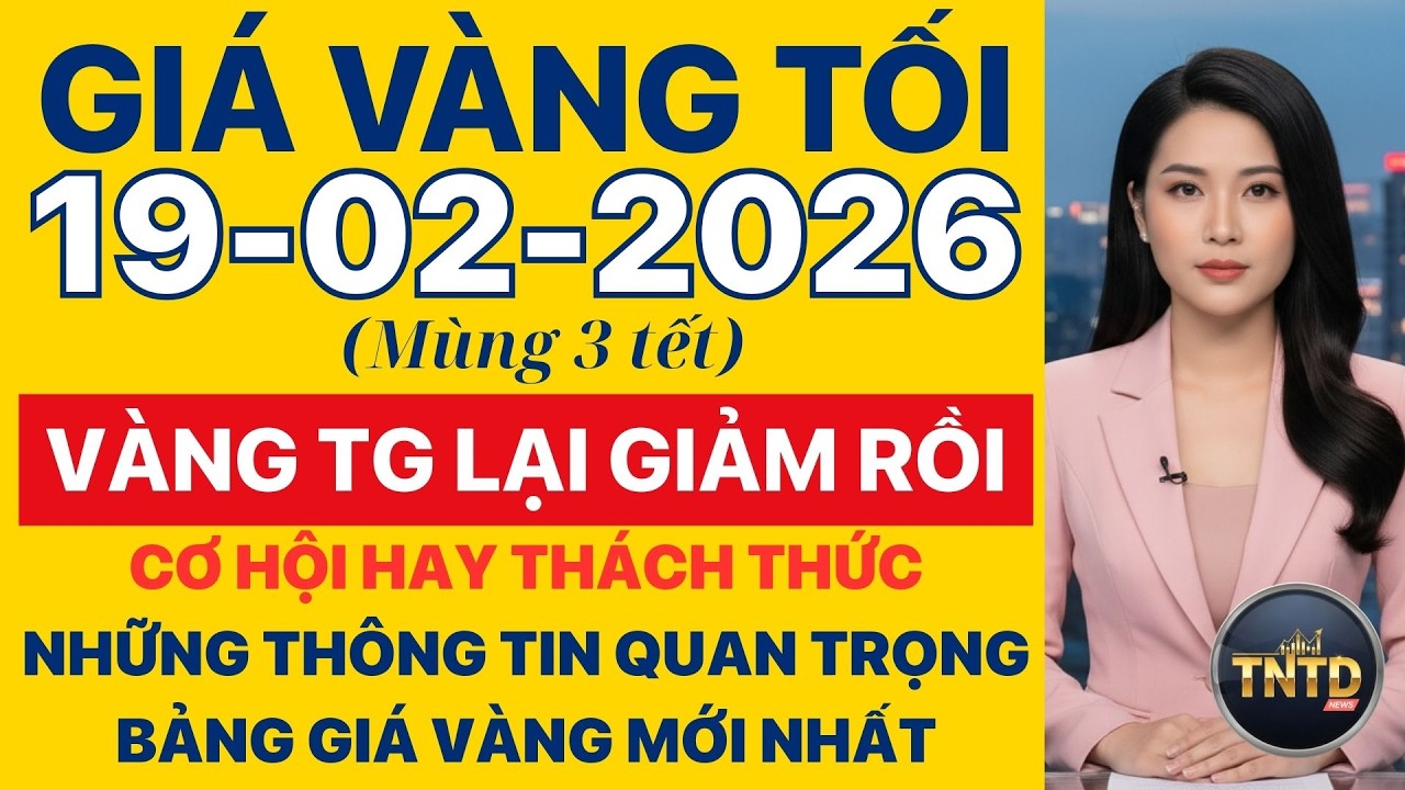 Giá vàng hôm nay | Tối Ngày 19/2/2026 | GIá vàng thế giới, trong nước, giá bạc, ngoại tệ, Bitcoin.