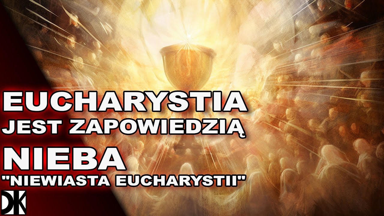 EUCHARYSTIA JEST ZAPOWIEDZIĄ NIEBA. 