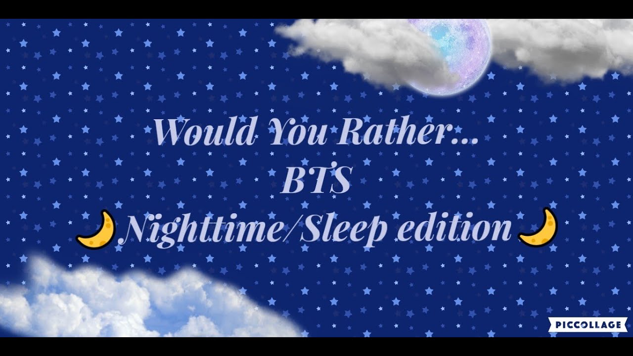 |Would You Rather...| BTS | sleep/nighttime |