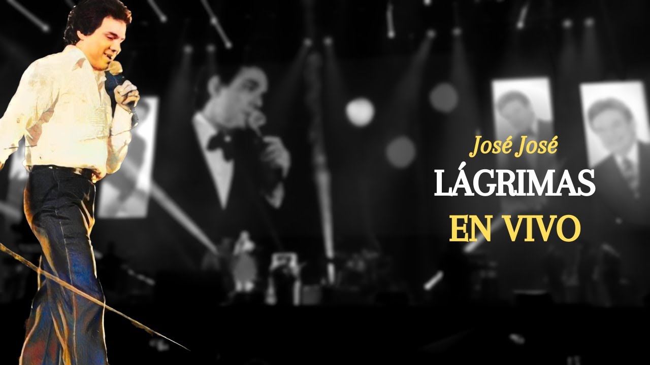 José José - Lágrimas (En vivo)