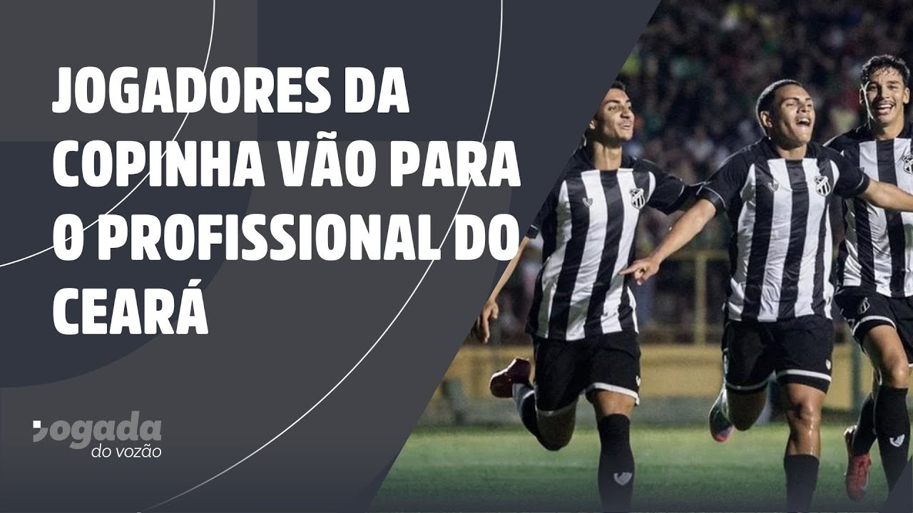 VEJA QUAIS JOGADORES DA COPINHA VÃO PARA O PROFISSIONAL DO CEARÁ