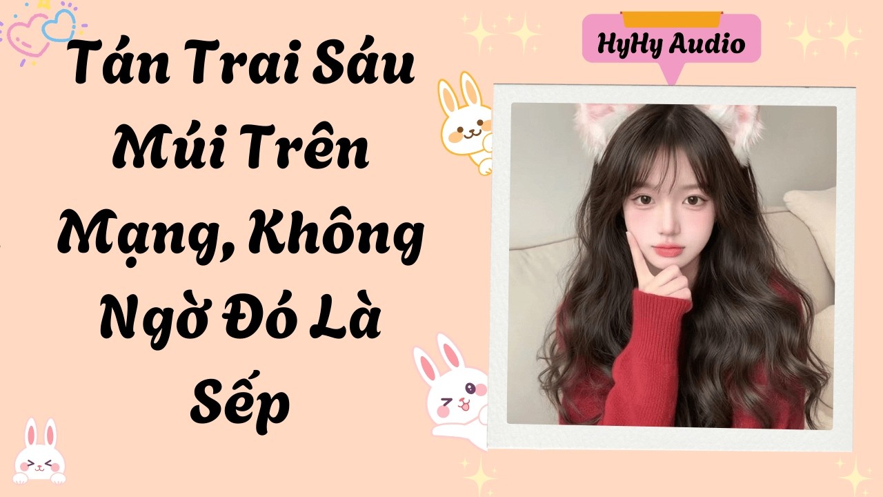 [Audio] Tán Trai Sáu Múi Trên Mạng, Không Ngờ Đó Là Sếp  | HyHy Audio #audiofull