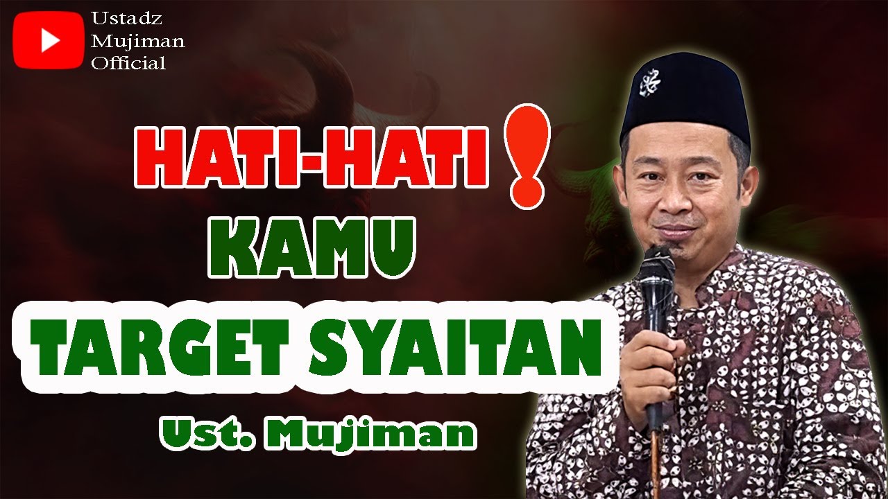Inilah Target yang Diberikan Iblis kepada Syaitan untuk Menggoda Manusia | Ustadz Mujiman