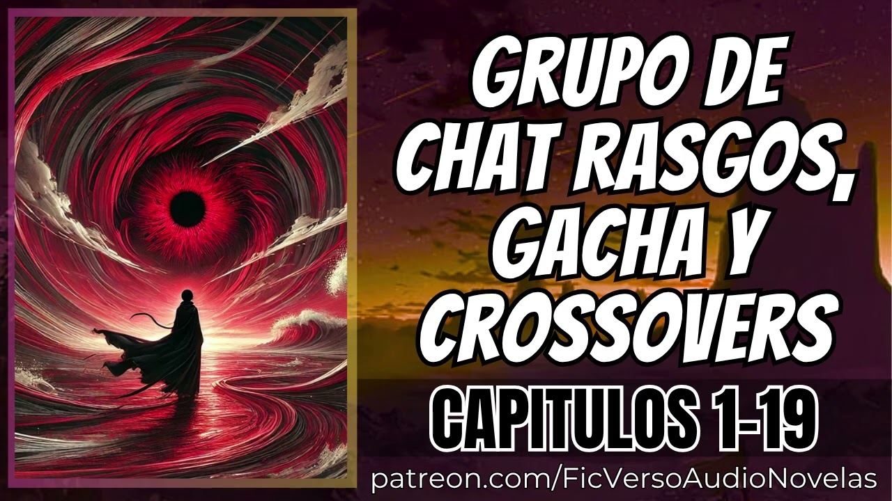 Grupo de chat Rasgos, Gacha y Crossovers - Capitulos 1-19