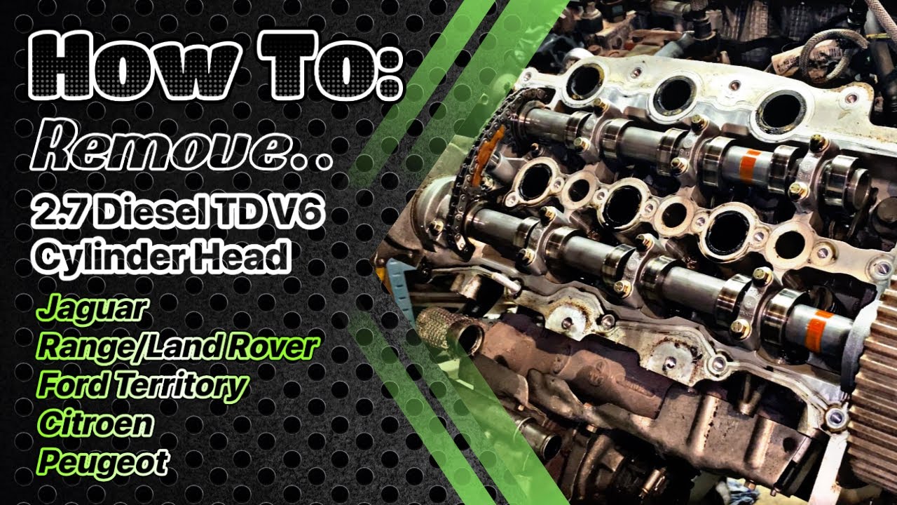 2.7 Diesel TD V6 Cylinder Head Removal: Jaguar, Range/Land Rover, Ford Territory, Citroen, Peugeot