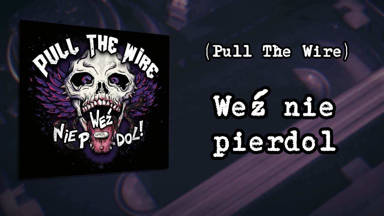 PULL THE WIRE - Weź nie pierdol (Oficjalne Lyrics Video) (2024)