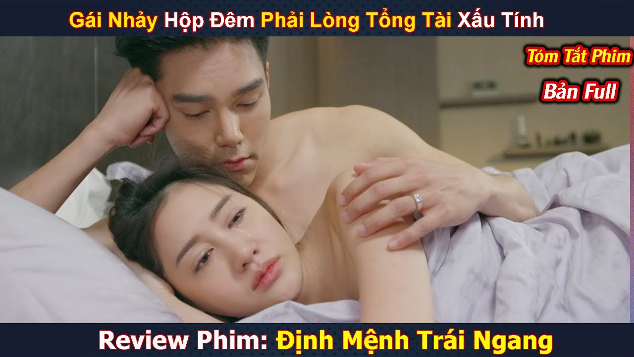 [Review Phim] Gái Nhảy Hộp Đêm Phải Lòng Tổng Tài Xấu Tính | Định Mệnh Trái Ngang | Bản full