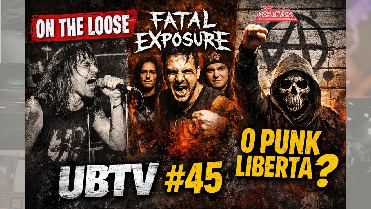 UBTV #45 – O Punk Ainda Liberta? On The Loose e Fatal Exposure na História do Underground