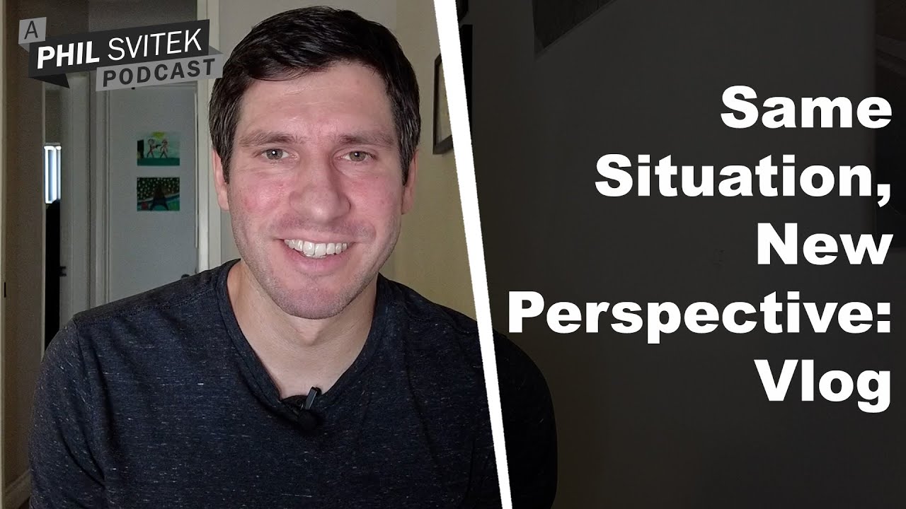 Same Situation, New Perspective - 8/30/2022: A Phil Svitek Vlog