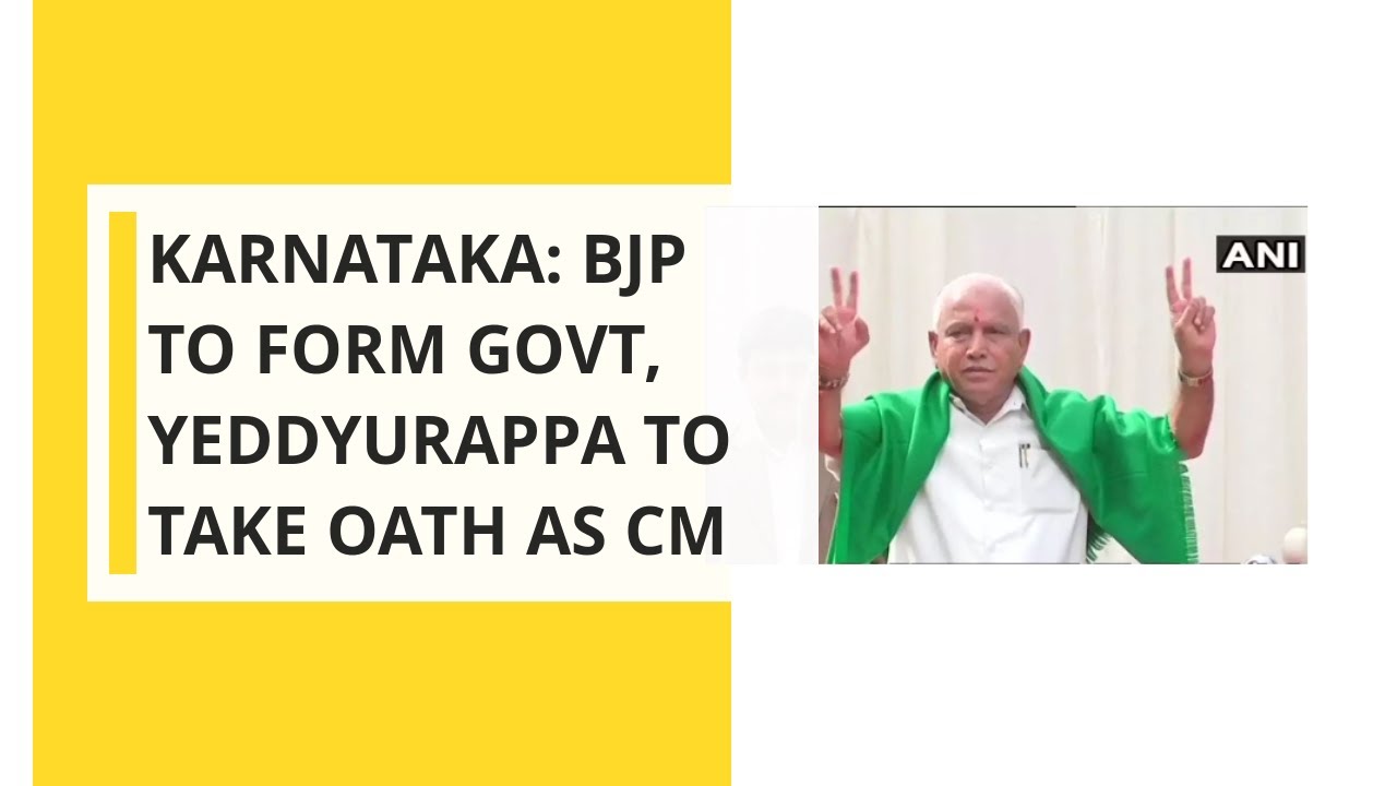 Karnataka: BJP to form govt, Yeddyurappa to take Oath as CM