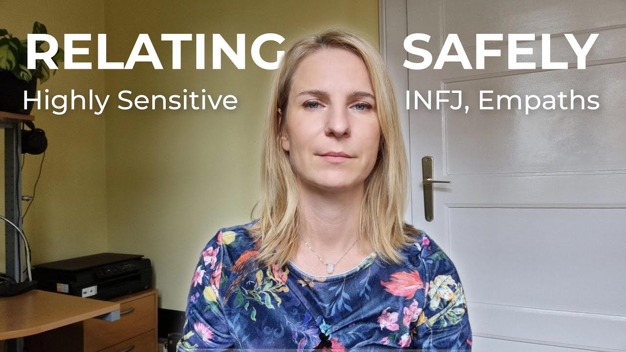 How to create safe relationships with anyone as a HSP, INFJ, or Empath