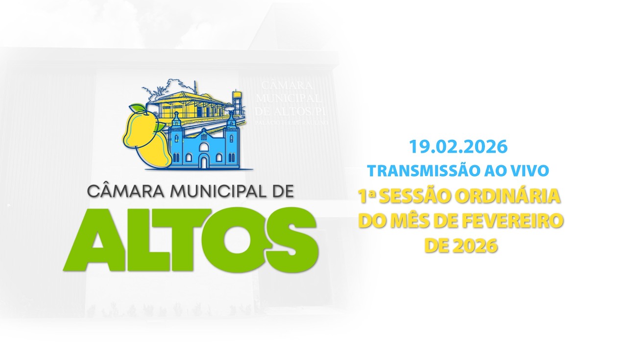1ª SESSÃO ORDINÁRIA DE FEVEREIRO DE 2026 - CÂMARA MUNICIPAL DE ALTOS - 19.02.2026