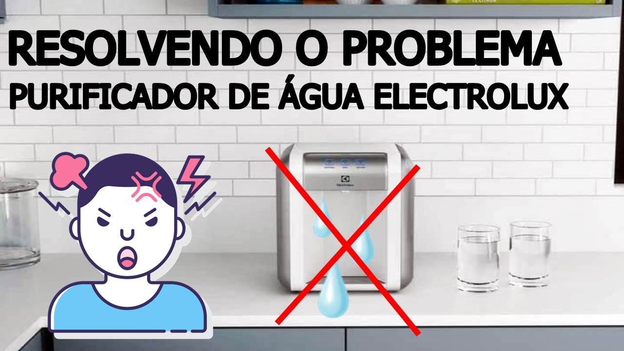 PURIFICADOR DE ÁGUA ELECTROLUX: RESOLVENDO O PROBLEMA DE SAIR POUCA ÁGUA