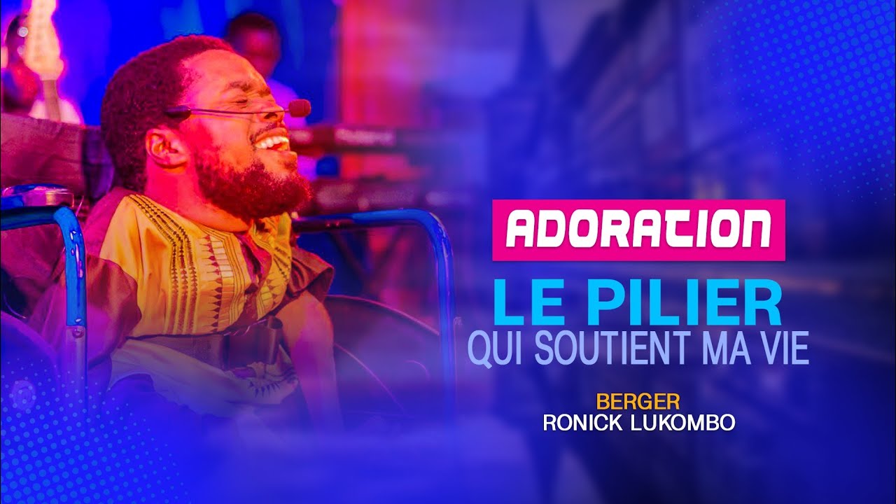 ADORATION LE PILIER Qui SOUTIENT MA VIE DE BERGER RONICK LUKOMBO