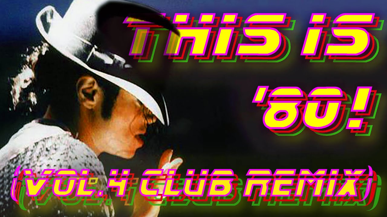 THIS IS 80's! VOL. 4 - 80's greatest hits (CLUB REMIX) | - playlist in desc.