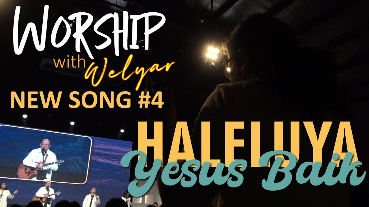 NEW SONG #4 HALELUYA YESUS BAIK || WORSHIP WITH WELYAR - 31 MEI 2024