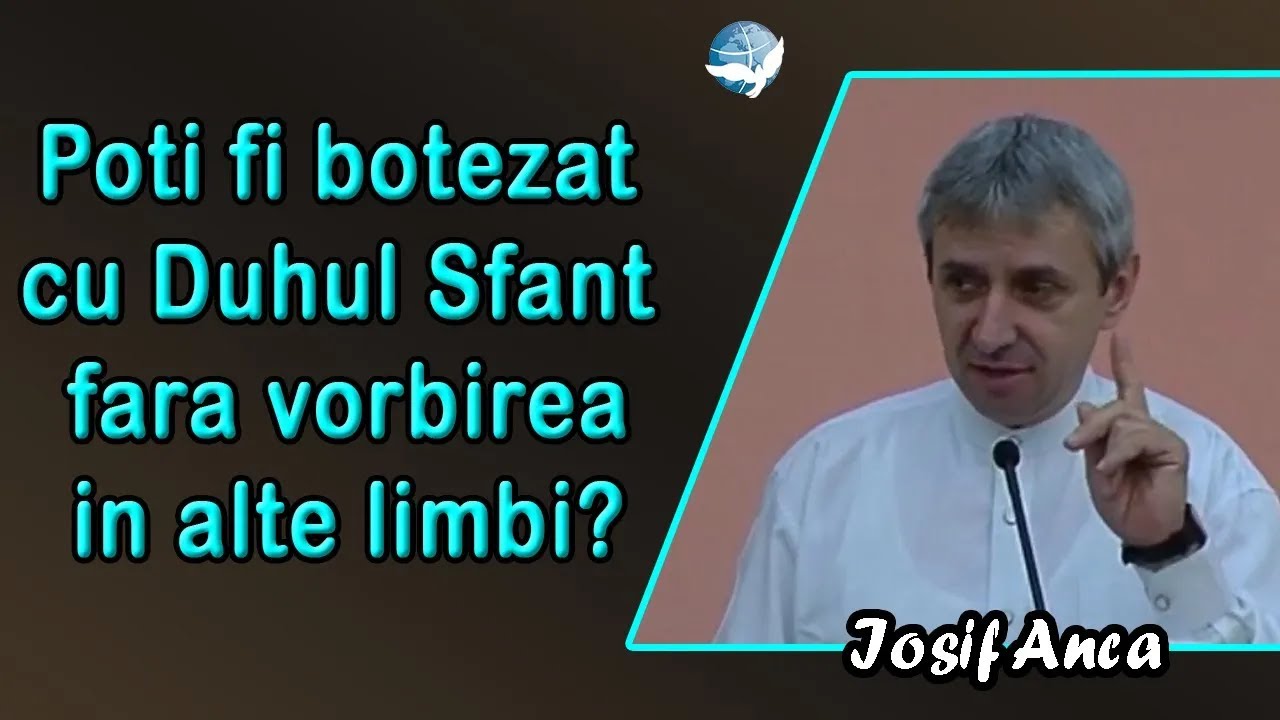 Iosif Anca - Poti fi botezat cu Duhul Sfant fara vorbirea in alte limbi?