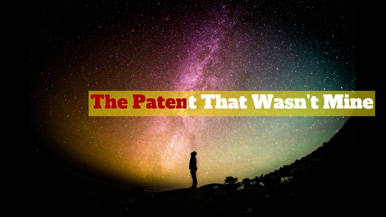 The Patent That Wasn’t Mine