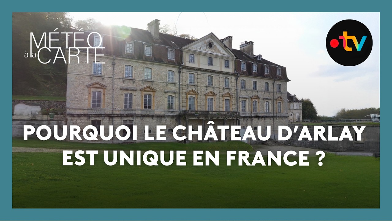 Pourquoi le château d’Arlay est unique en France ? - Météo à la carte
