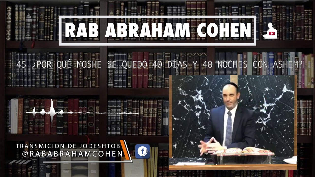 45 ¿Por qué Moshe se quedó 40 días y 40 noches con Ashem?