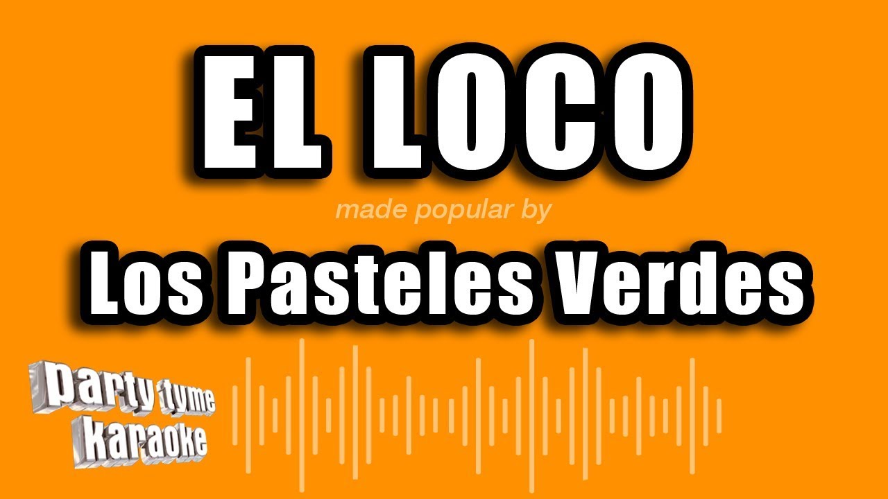 Los Pasteles Verdes - El Loco (Versión Karaoke)